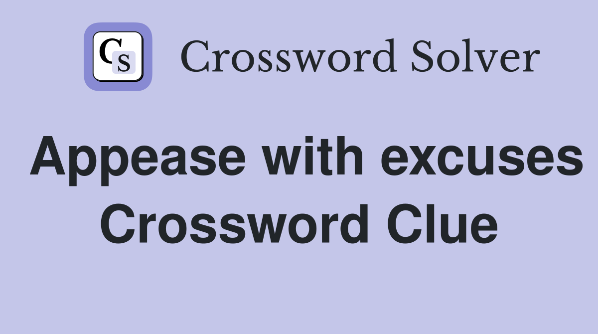 Appease with excuses Crossword Clue