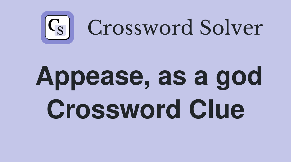 Appease, as a god Crossword Clue