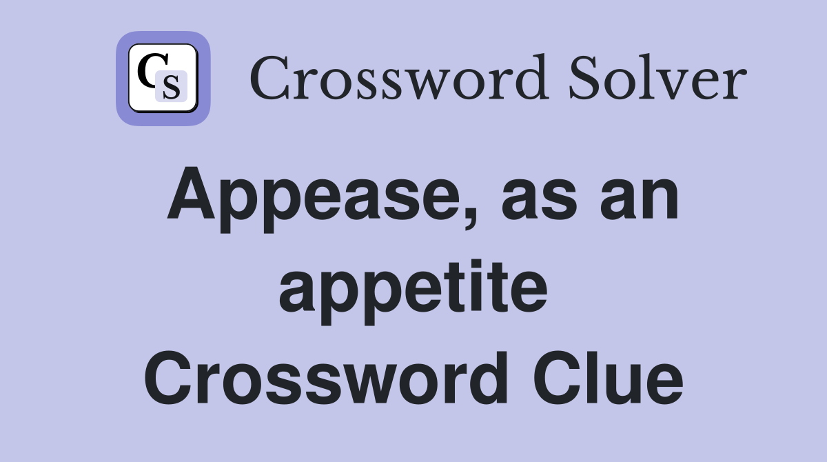 Appease, as an appetite Crossword Clue