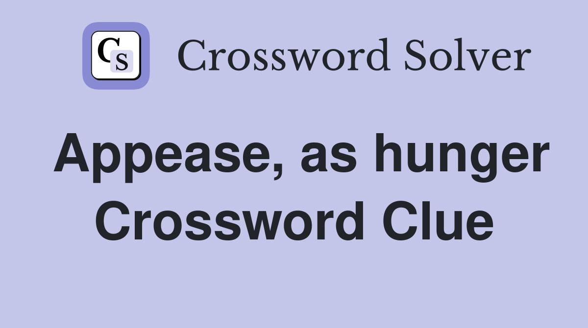 Appease, as hunger Crossword Clue