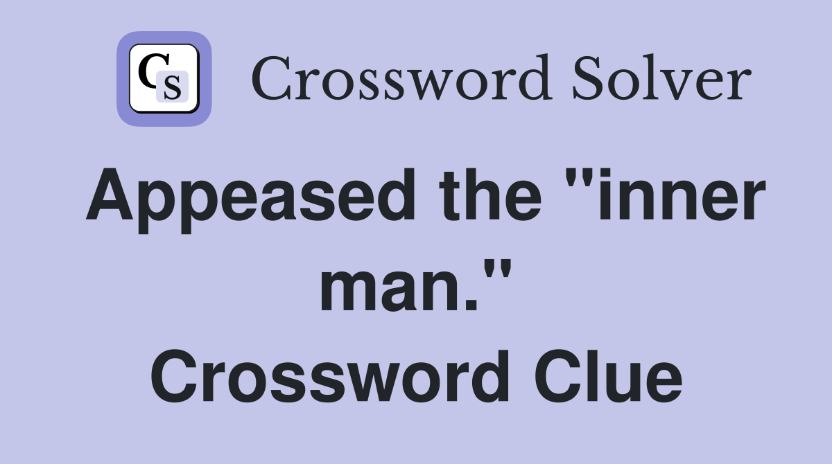 Appeased the "inner man." Crossword Clue