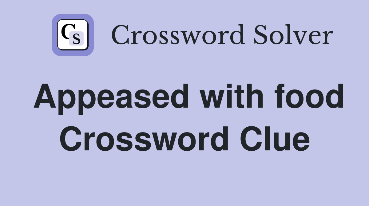 Appeased with food Crossword Clue