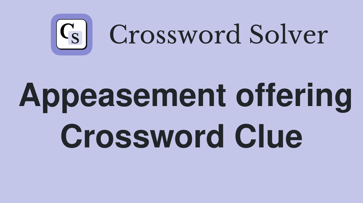 Appeasement offering Crossword Clue