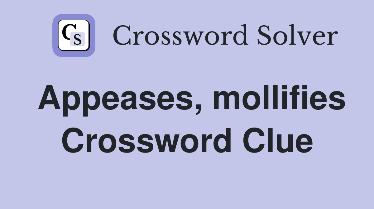 Appeases, mollifies Crossword Clue