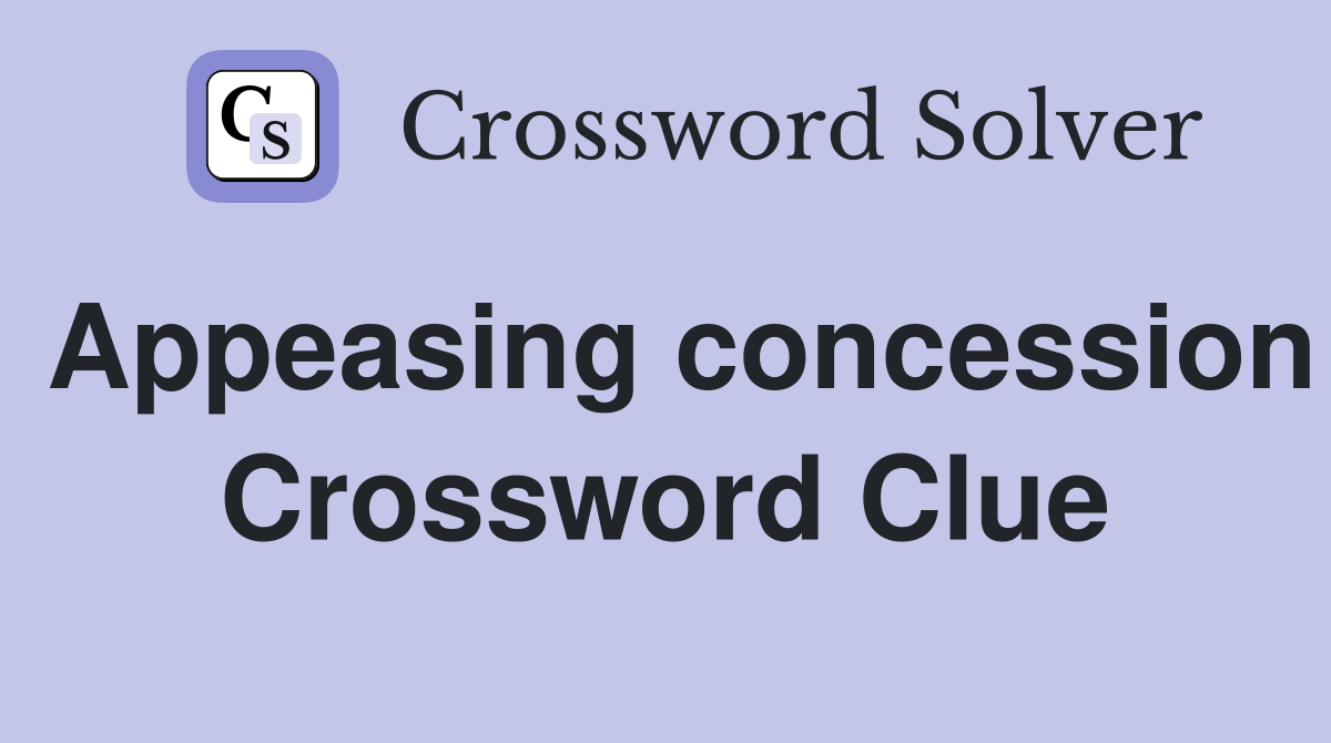 Appeasing concession Crossword Clue
