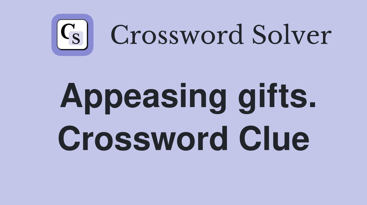 Appeasing gifts. Crossword Clue