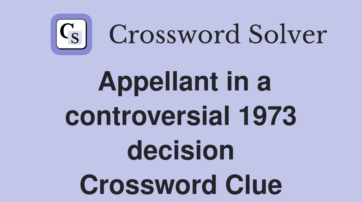 Appellant in a controversial 1973 decision Crossword Clue