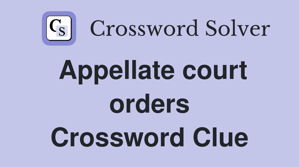 Appellate court orders Crossword Clue