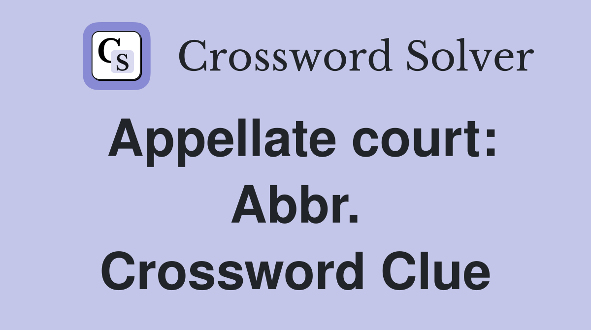 Appellate court: Abbr. Crossword Clue