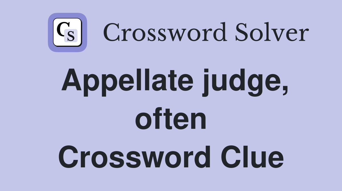 Appellate judge, often Crossword Clue
