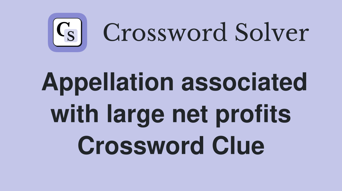 Appellation associated with large net profits Crossword Clue