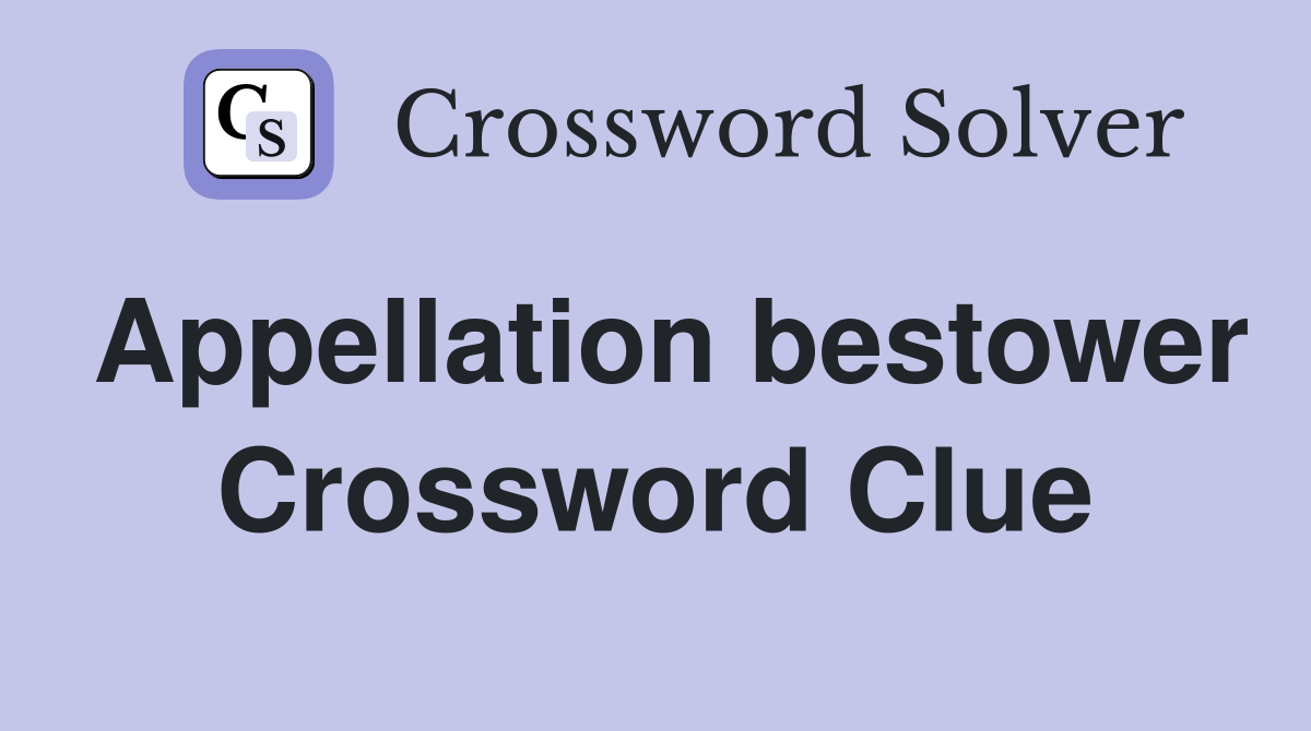 Appellation bestower Crossword Clue