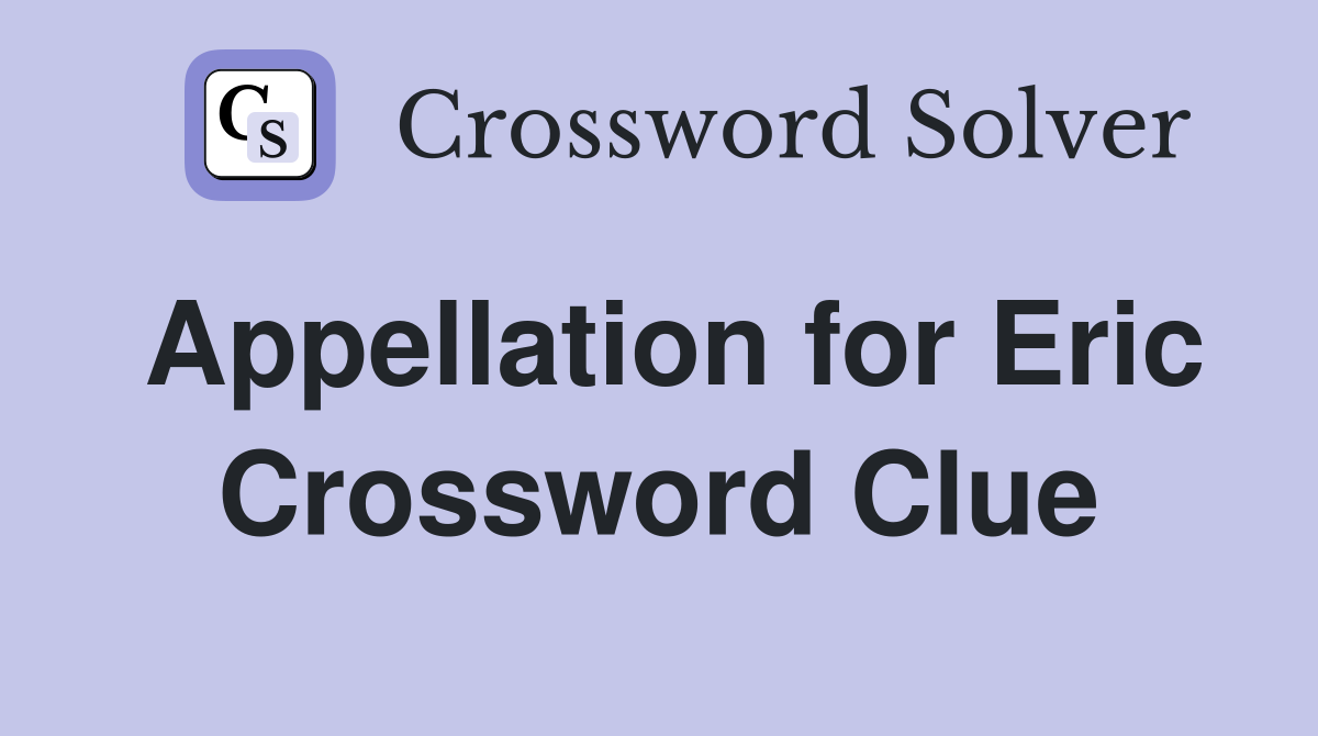 Appellation for Eric Crossword Clue