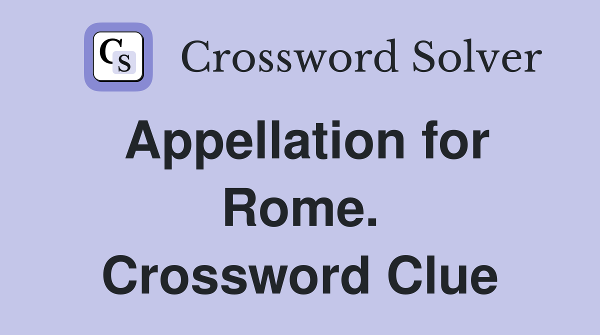 Appellation for Rome. Crossword Clue
