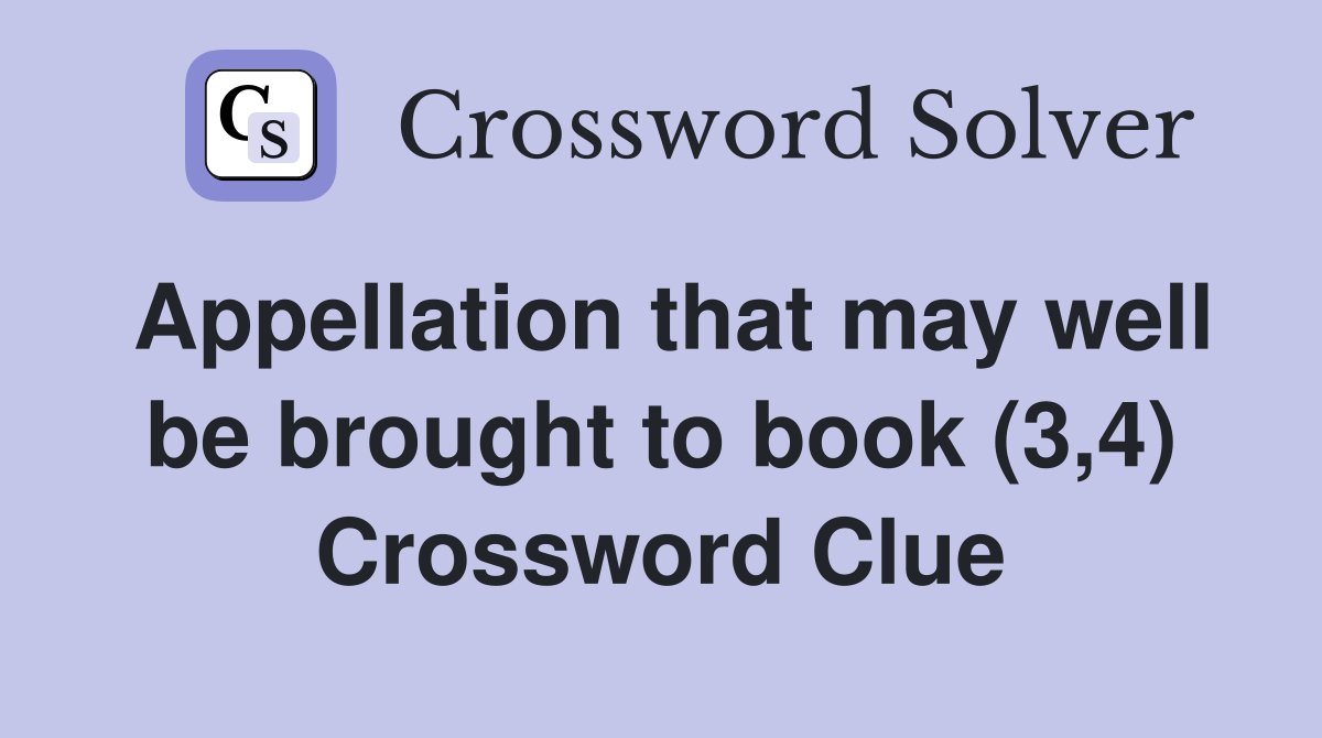 Appellation that may well be brought to book (3,4) Crossword Clue