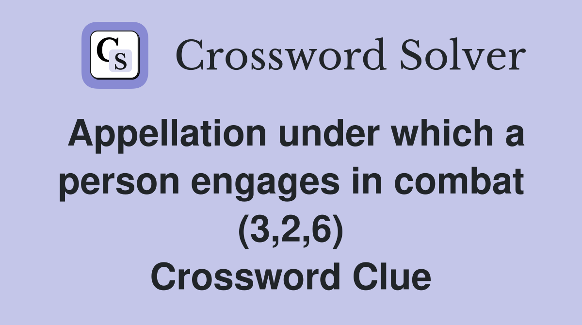 Appellation under which a person engages in combat (3,2,6) Crossword Clue