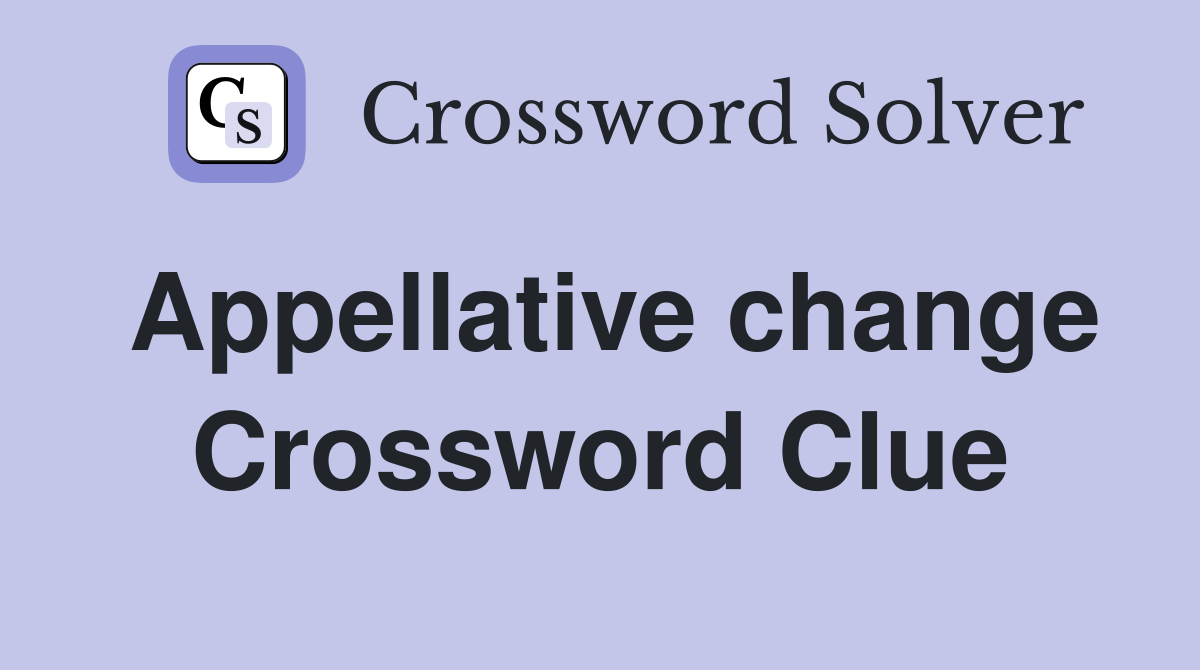 Appellative change Crossword Clue
