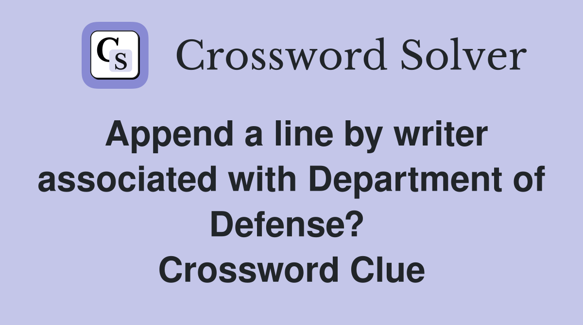 Append a line by writer associated with Department of Defense?  Crossword Clue