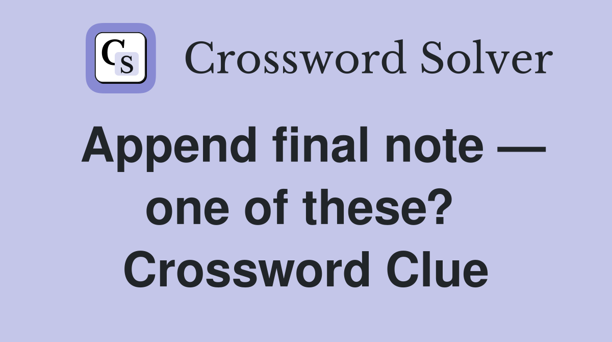 Append final note — one of these?  Crossword Clue