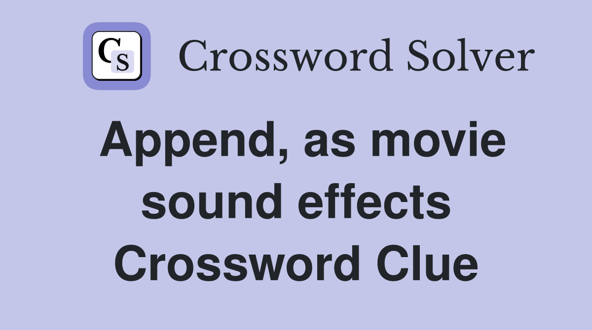Append, as movie sound effects Crossword Clue