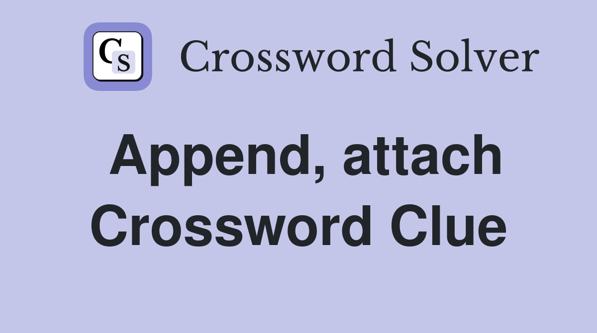 Append, attach Crossword Clue
