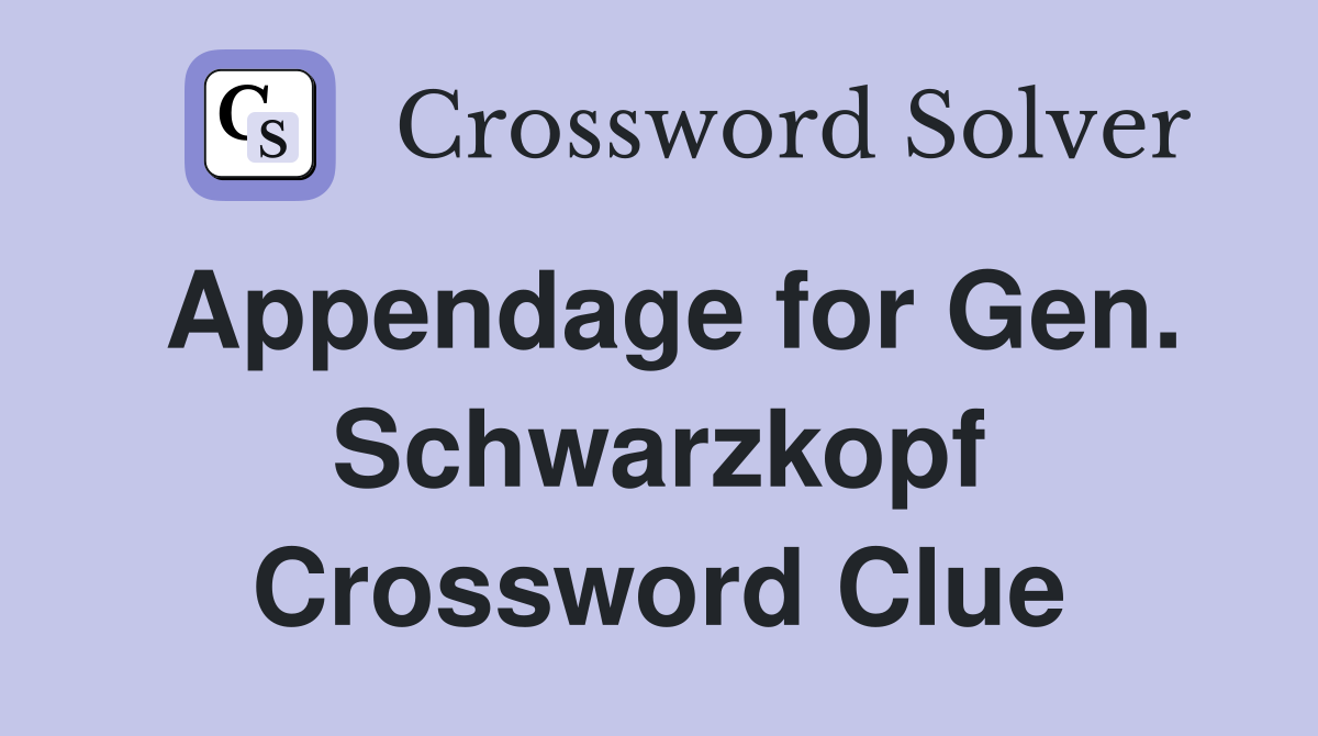 Appendage for Gen. Schwarzkopf Crossword Clue