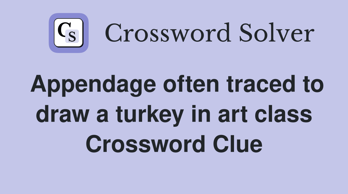 Appendage often traced to draw a turkey in art class Crossword Clue