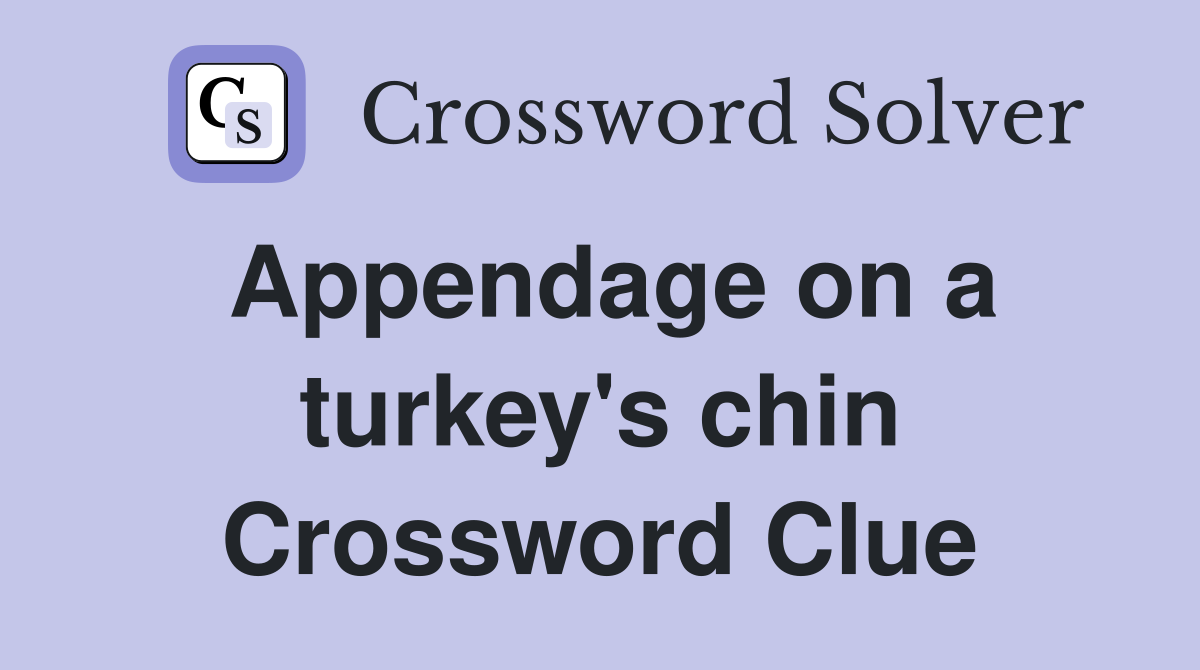 Appendage on a turkey's chin Crossword Clue