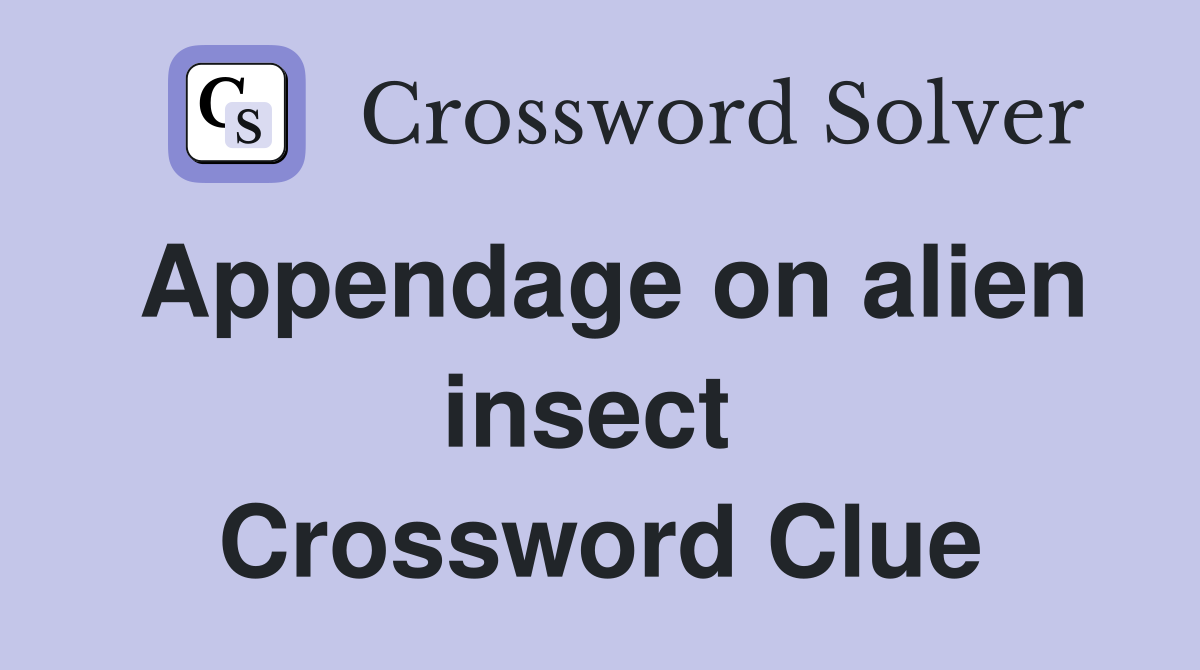Appendage on alien insect  Crossword Clue