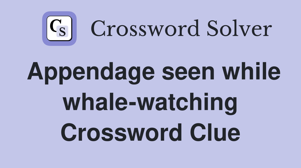 Appendage seen while whale-watching Crossword Clue