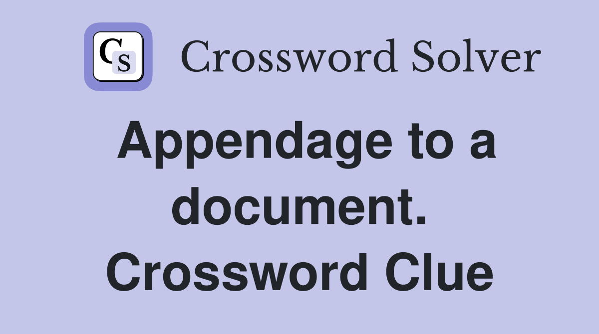 Appendage to a document. Crossword Clue
