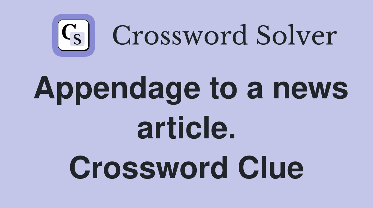 Appendage to a news article. Crossword Clue