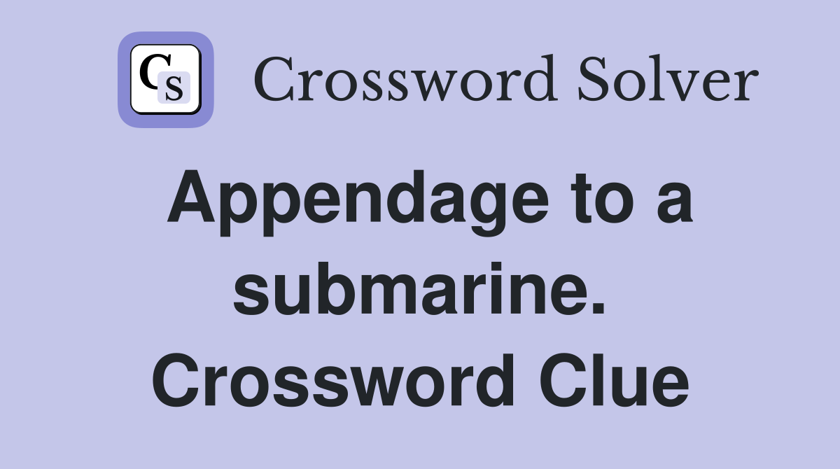 Appendage to a submarine. Crossword Clue