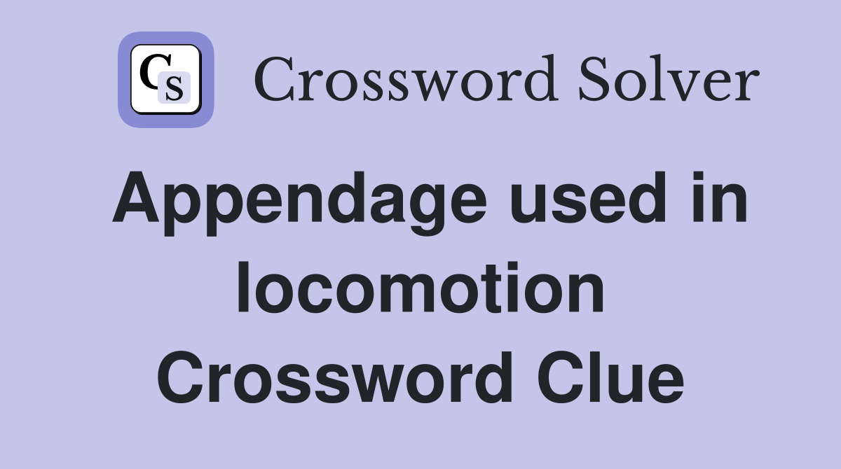 Appendage used in locomotion Crossword Clue