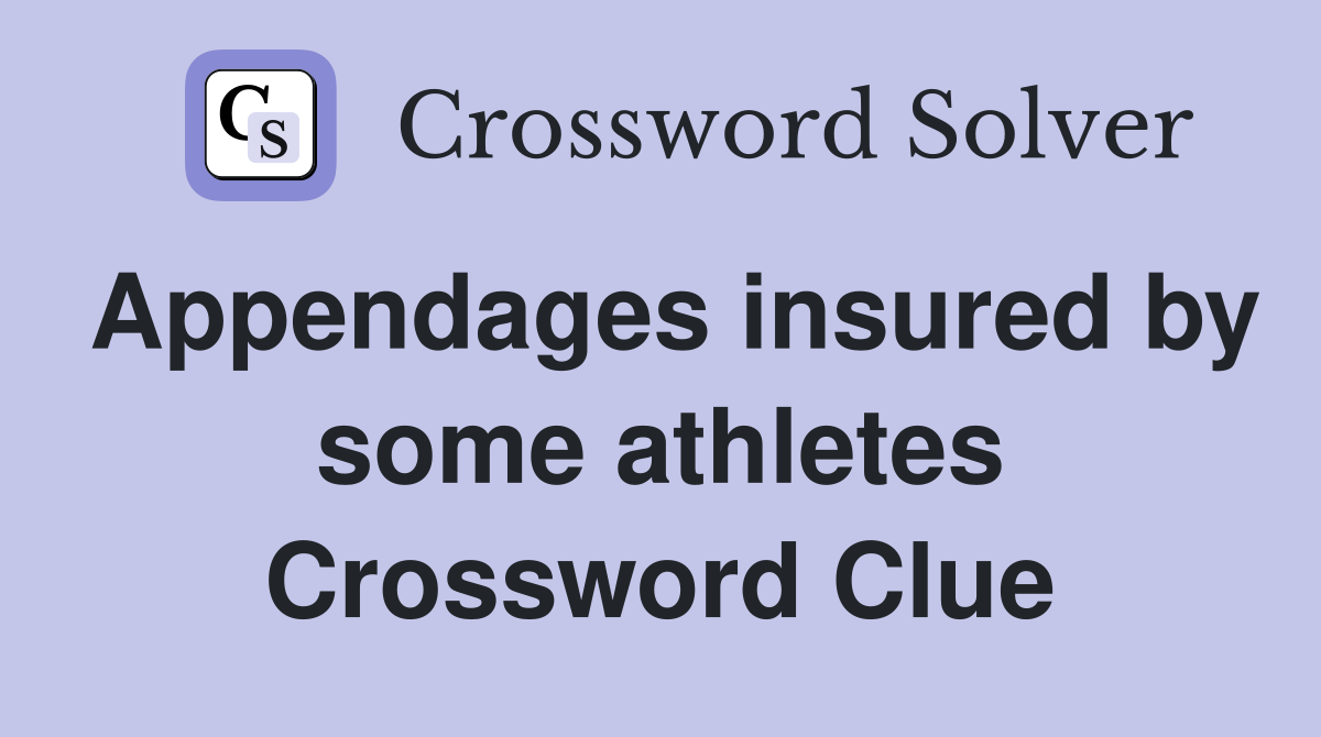 Appendages insured by some athletes Crossword Clue