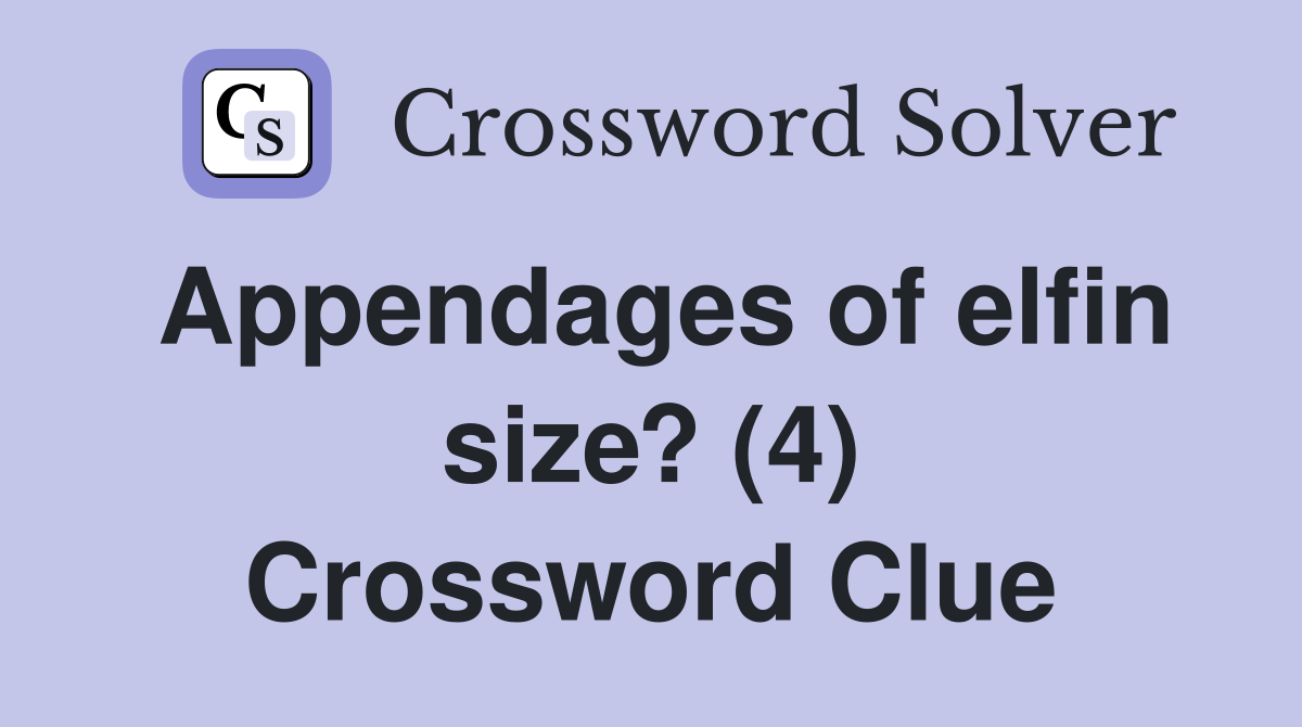 Appendages of elfin size? (4) Crossword Clue