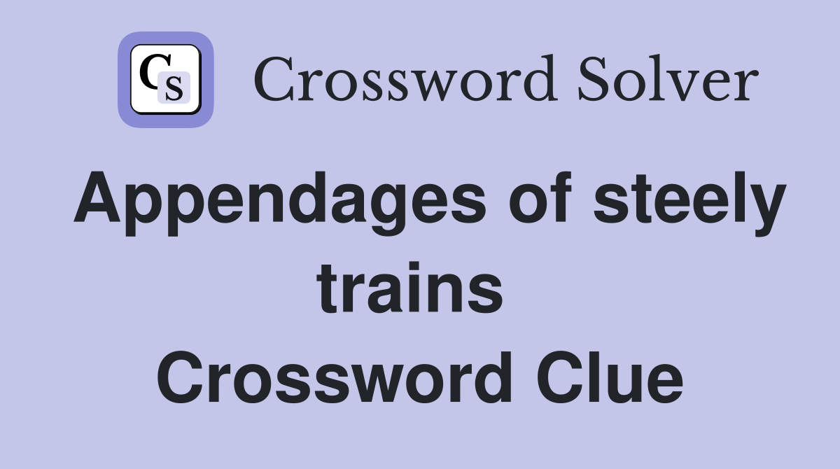 Appendages of steely trains  Crossword Clue