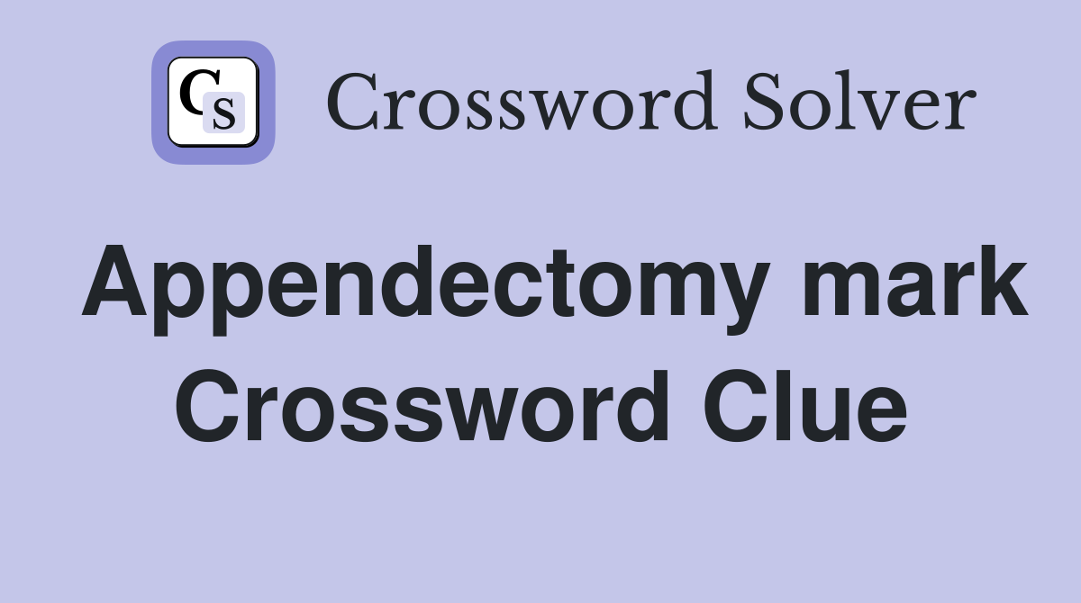 Appendectomy mark Crossword Clue