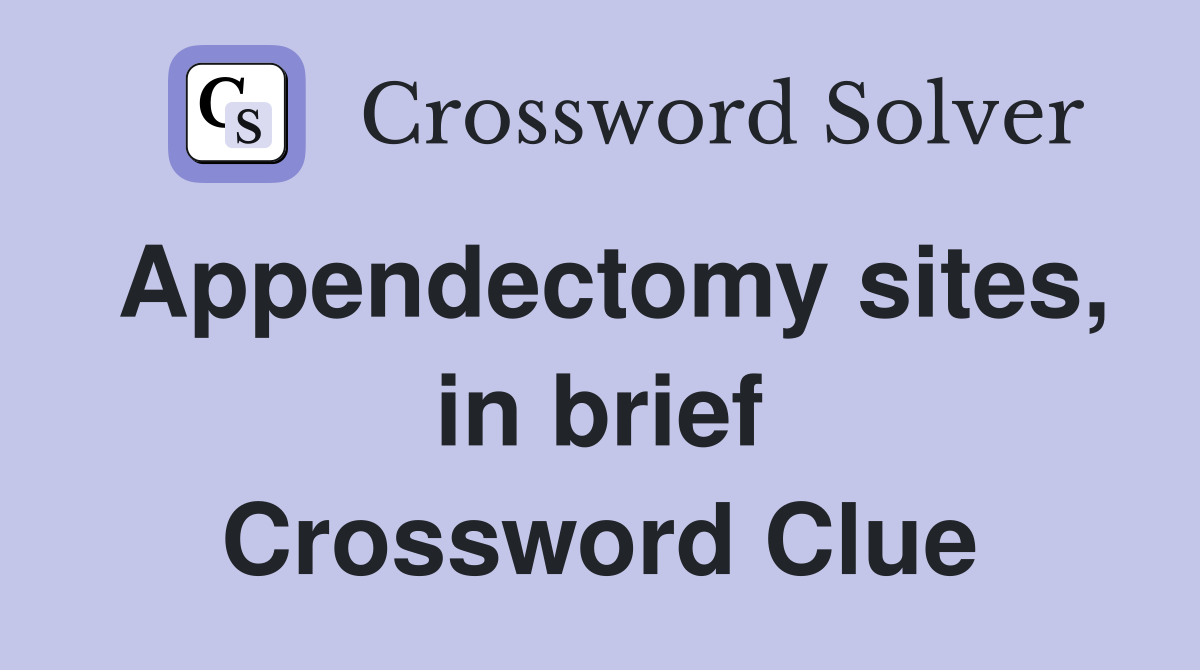 Appendectomy sites, in brief Crossword Clue