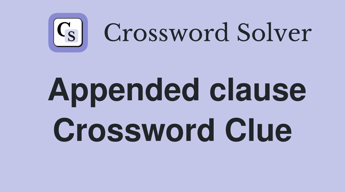 Appended clause Crossword Clue