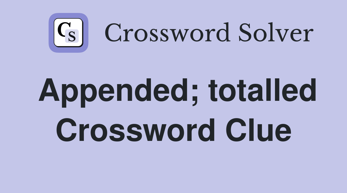 Appended; totalled Crossword Clue