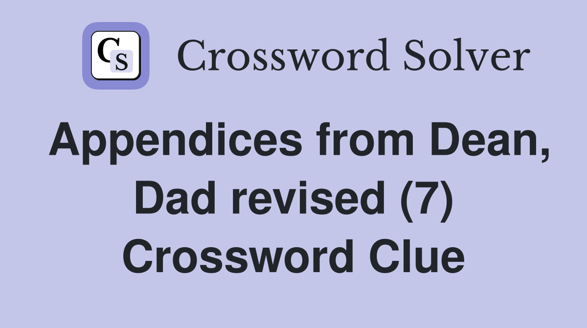 Appendices from Dean, Dad revised (7) Crossword Clue