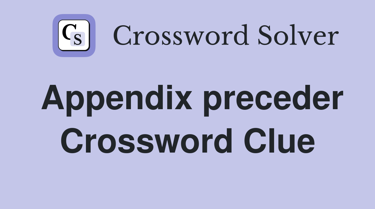 Appendix preceder Crossword Clue