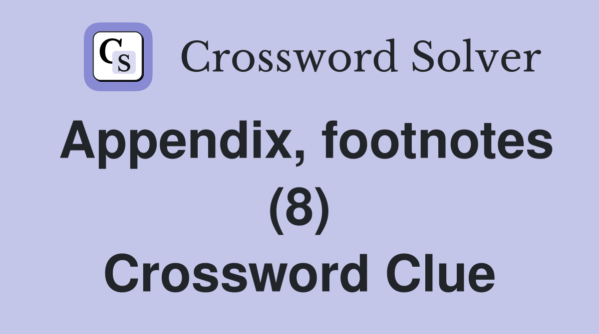Appendix, footnotes (8) Crossword Clue