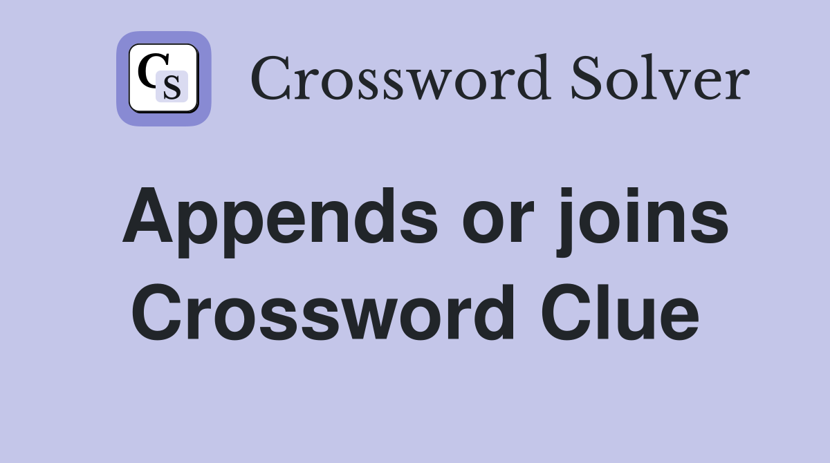 Appends or joins Crossword Clue