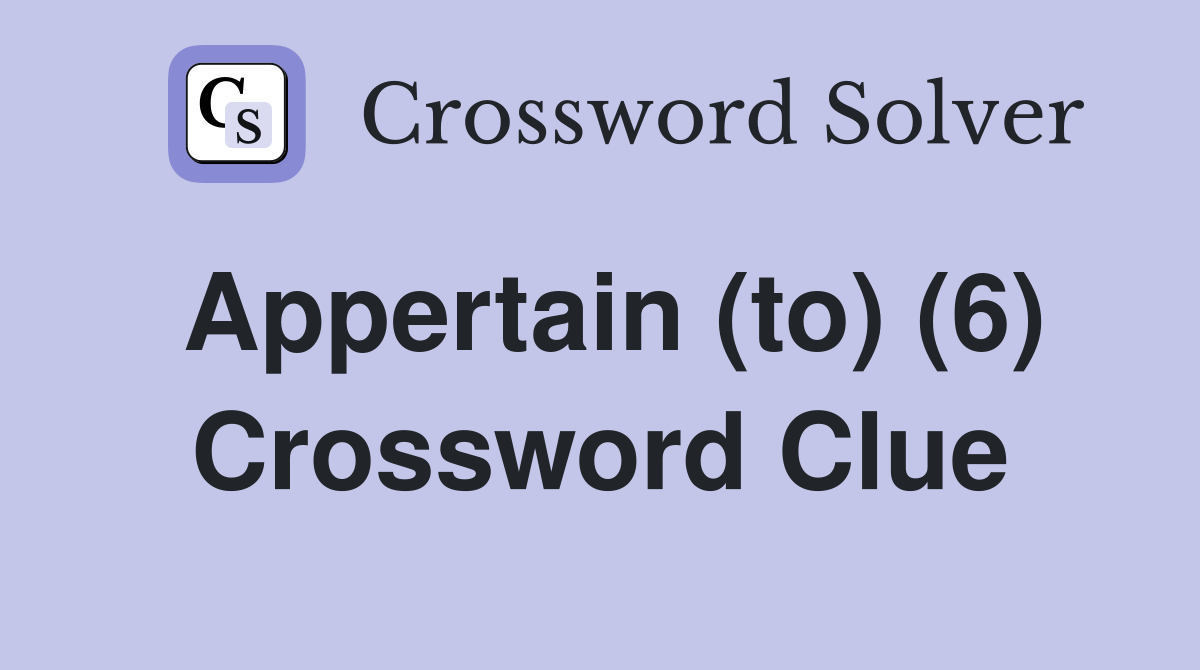 Appertain (to) (6) Crossword Clue