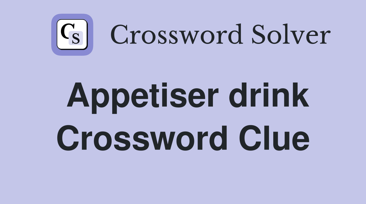 Appetiser drink Crossword Clue