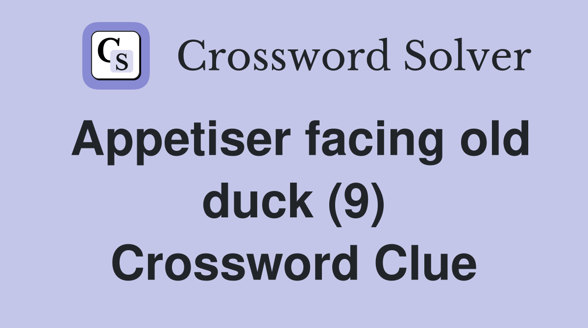 Appetiser facing old duck (9) Crossword Clue