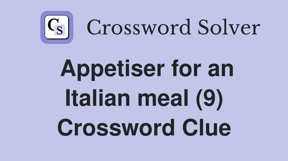 Appetiser for an Italian meal (9) Crossword Clue