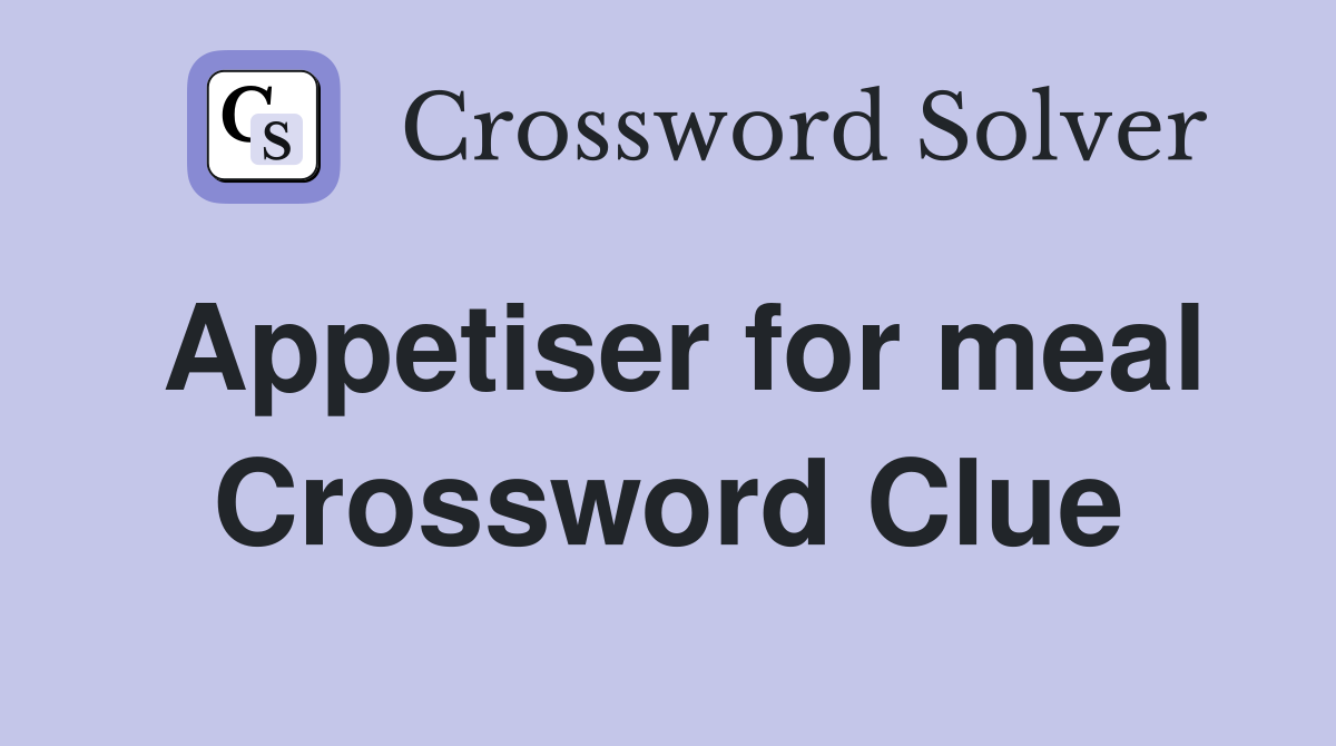 Appetiser for meal Crossword Clue